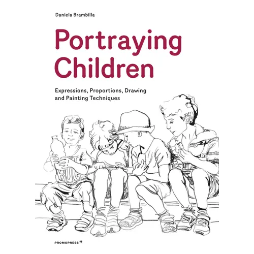 Portraying Children: Expressions, Proportions, Drawing and Painting Techniques - Paperback