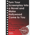 Turn Your Screenplay into a Novel and Make Hollywood Come to You: The Authoritative Guide for Converting Your Script into a Novel - Paperback