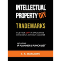 Intellectual Property DIY Trademarks: File Your Own IP Application Efficiently, Without A Lawyer - Hardcover