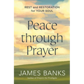 Peace Through Prayer: Rest and Restoration for Your Soul - Paperback