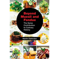 Beyond Muesli and Fondue: The Swiss Contribution to Culinary History - Paperback