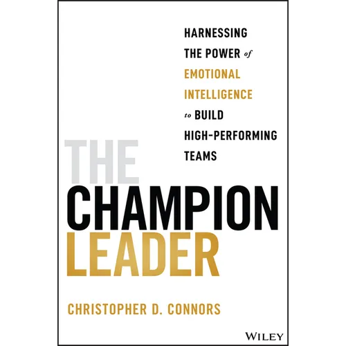 The Champion Leader: Harnessing the Power of Emotional Intelligence to Build High-Performing Teams - Paperback