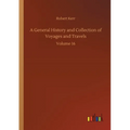 A General History and Collection of Voyages and Travels: Volume 16 - Paperback