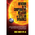 Revision on the Comparative Relation of Stellar Dynamics: The Patterned Relationship within Solar Radius/Solar Mass Dynamics, and Correlated 'Circumst - Paperback
