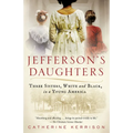 Jefferson's Daughters: Three Sisters, White and Black, in a Young America - Paperback