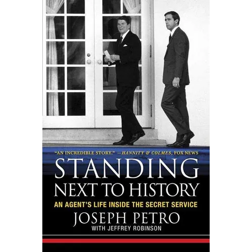 Standing Next to History: An Agent's Life Inside the Secret Service - Paperback
