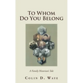 To Whom Do You Belong: A Family Historian's Tale - Paperback