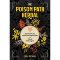 The Poison Path Herbal: Baneful Herbs, Medicinal Nightshades, and Ritual Entheogens - Paperback