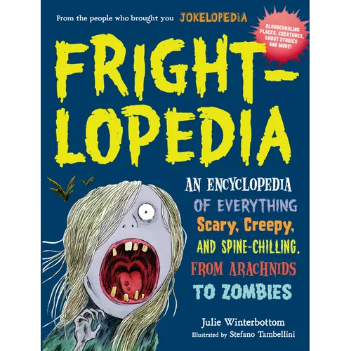 Frightlopedia: An Encyclopedia of Everything Scary, Creepy, and Spine-Chilling, from Arachnids to Zombies - Paperback