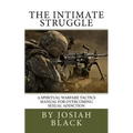 The Intimate Struggle: A Spiritual Warfare Tactics Manual for Overcoming Sexual Addiction - Paperback
