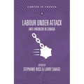 Labour Under Attack: Anti-Unionism in Canada - Paperback