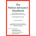 The Patient Advocate's Handbook 300 Questions And Answers To Help You Care For Your Loved One At The Hospital And At Home - Paperback