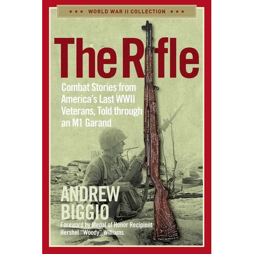 The Rifle: Combat Stories from America's Last WWII Veterans, Told Through an M1 Garand - Paperback