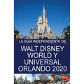 La Guía Independiente de Walt Disney World y Universal Orlando 2020 - Paperback