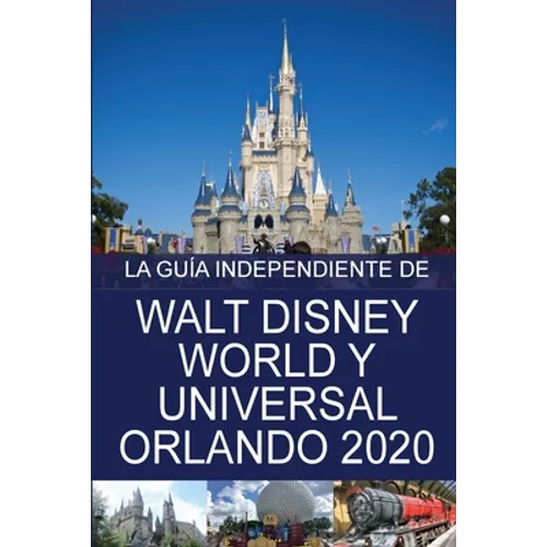 La Guía Independiente de Walt Disney World y Universal Orlando 2020 - Paperback