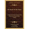 The Book Of The Dairy: A Manual Of The Science And Practice Of Dairy Work (1896) - Paperback