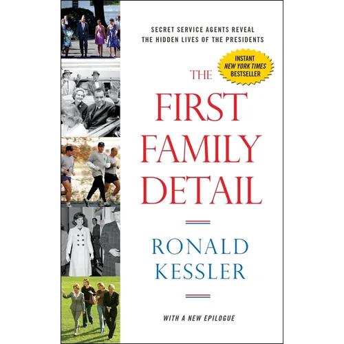 The First Family Detail: Secret Service Agents Reveal the Hidden Lives of the Presidents - Paperback