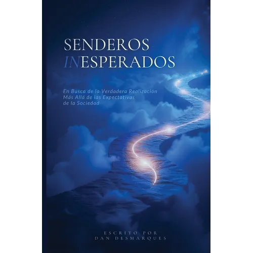 Uncharted Paths / Senderos Inesperados: Pursuing True Fulfillment Beyond Society's Expectations / En Busca de la Verdadera Realización Más Allá de las - Paperback