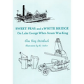Sweet Peas And A White Bridge: On Lake George When Steam Was King - Paperback