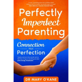 Perfectly Imperfect Parenting: Connection Not Perfection - Paperback