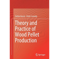 Theory and Practice of Wood Pellet Production - Paperback