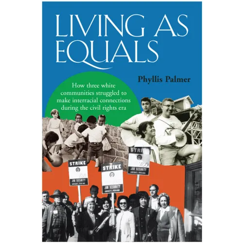 Living as Equals: How Three White Communities Struggled to Make Interracial Connections During the Civil Rights Era - Paperback