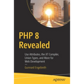 PHP 8 Revealed: Use Attributes, the Jit Compiler, Union Types, and More for Web Development​ - Paperback