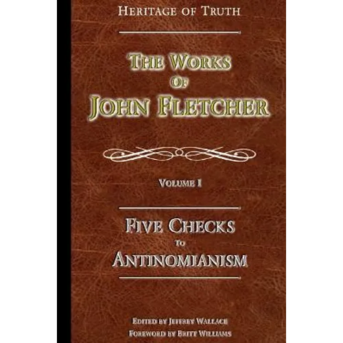 Five Checks To Antinomianism: The Works of John Fletcher - Paperback