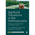 Agrifood Transitions in the Anthropocene: Challenges, Contested Knowledge, and the Need for Change - Hardcover