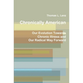 Chronically American: Our Evolution Towards Chronic Illness and Our Radical Way Forward - Paperback