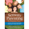 Sensory Parenting: The Elementary Years: School Years Are Easier When Your Child's Senses Are Happy! - Paperback