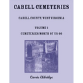 Cabell Cemeteries: Cabell County, West Virginia Volume 1, Cemeteries North of US 60 - Paperback