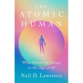 The Atomic Human: What Makes Us Unique in the Age of AI - Hardcover