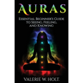 Auras: Essential Beginner's Guide to Seeing, Feeling, and Knowing - Paperback