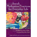 Jewish Meditation Practices for Everyday Life: Awakening Your Heart, Connecting with God - Hardcover