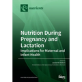 Nutrition During Pregnancy and Lactation: Implications for Maternal and Infant Health - Paperback