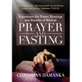 Experience the Power, Blessings and Benefits of BIBLICAL PRAYER & FASTING - Paperback
