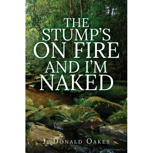 The Stump's On Fire and I'm Naked - Paperback