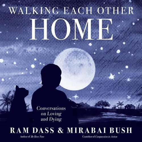 Walking Each Other Home: Conversations on Loving and Dying - Paperback