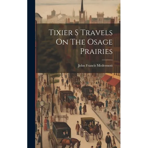 Tixier S Travels On The Osage Prairies - Hardcover