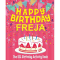 Happy Birthday Freja - The Big Birthday Activity Book: (Personalized Children's Activity Book) - Paperback