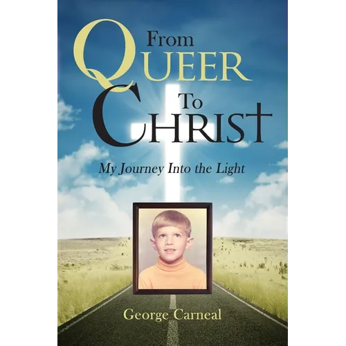From Queer To Christ: My Journey Into The Light - Paperback