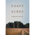 Forty Acres: A Legacy of Love & Loss - Hardcover