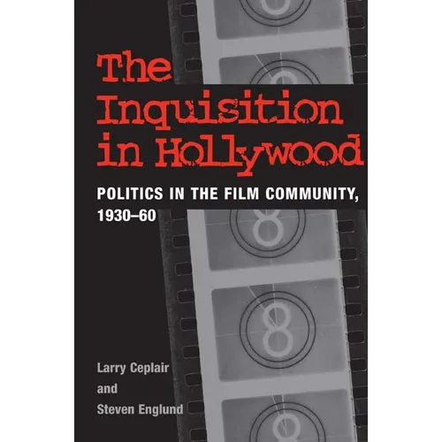 The Inquisition in Hollywood: Politics in the Film Community, 1930-60 - Paperback