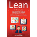 Lean: The Ultimate Guide to Lean Startup, Lean Six Sigma, Lean Analytics, Lean Enterprise, Lean Manufacturing, Scrum, Agile Project Management and Kan - Hardcover