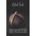 BlackGarlic: Introduce Yourself with Black Garlic's Miraculous Qualities - Paperback