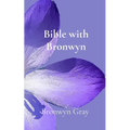 Bible with Bronwyn: A daily devotional - Paperback