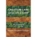 Creation Care Discipleship: Why Earthkeeping Is an Essential Christian Practice - Paperback