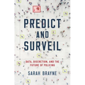 Predict and Surveil: Data, Discretion, and the Future of Policing - Hardcover