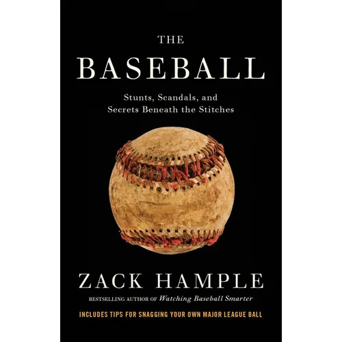 The Baseball: Stunts, Scandals, and Secrets Beneath the Stitches - Paperback